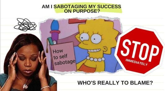Title "Am I sabotaging my success on purpose?" with a picture of a stressed woman and Lisa Simpson reading a book that says 'How to self Sabotage'. There is a read stop sign with the phrase 'Stop Immediately' and the text below 'Who's really to blame?'