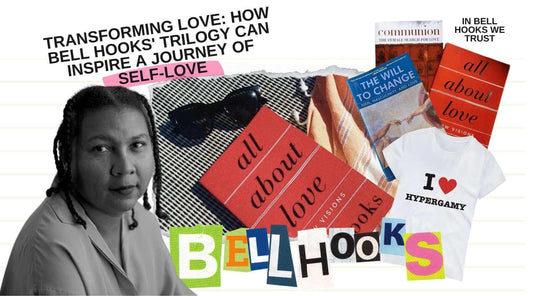 Transforming Love: How Bell Hooks' Trilogy Can Inspire a Journey of Self-Love - Sincerely Sanguine