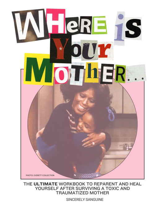 'Where is Your Mother...' The Complete Mother-Daughter Workbook to Heal Your Inner Child