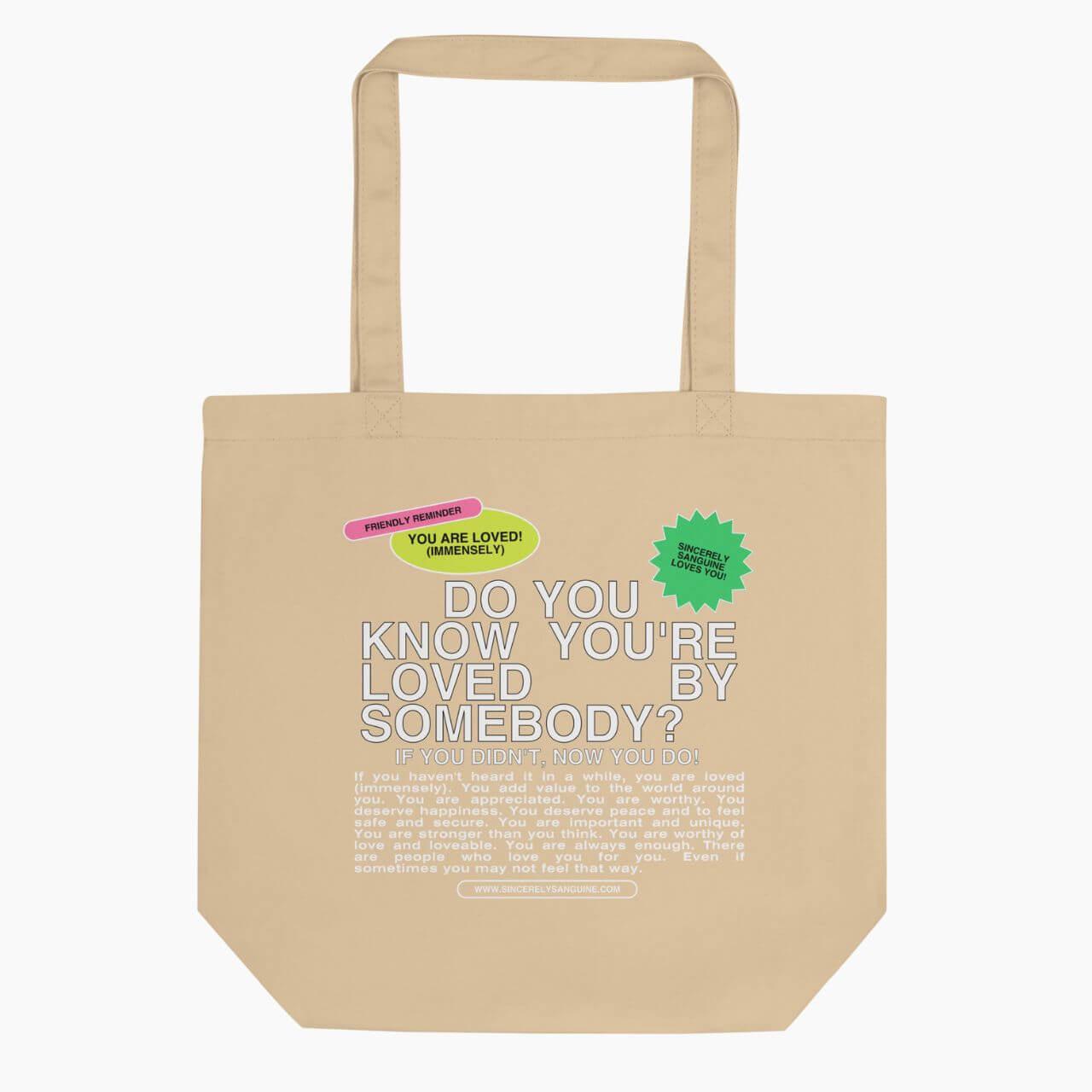 DO YOU KNOW YOU'RE LOVED BY SOMEBODY: Eco-friendly tote bag - Sincerely Sanguine